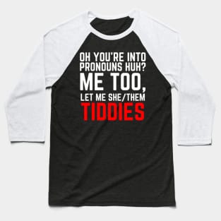 Oh You're Into Pronouns Huh? Me Too, Let Me She/Them Tiddies Baseball T-Shirt